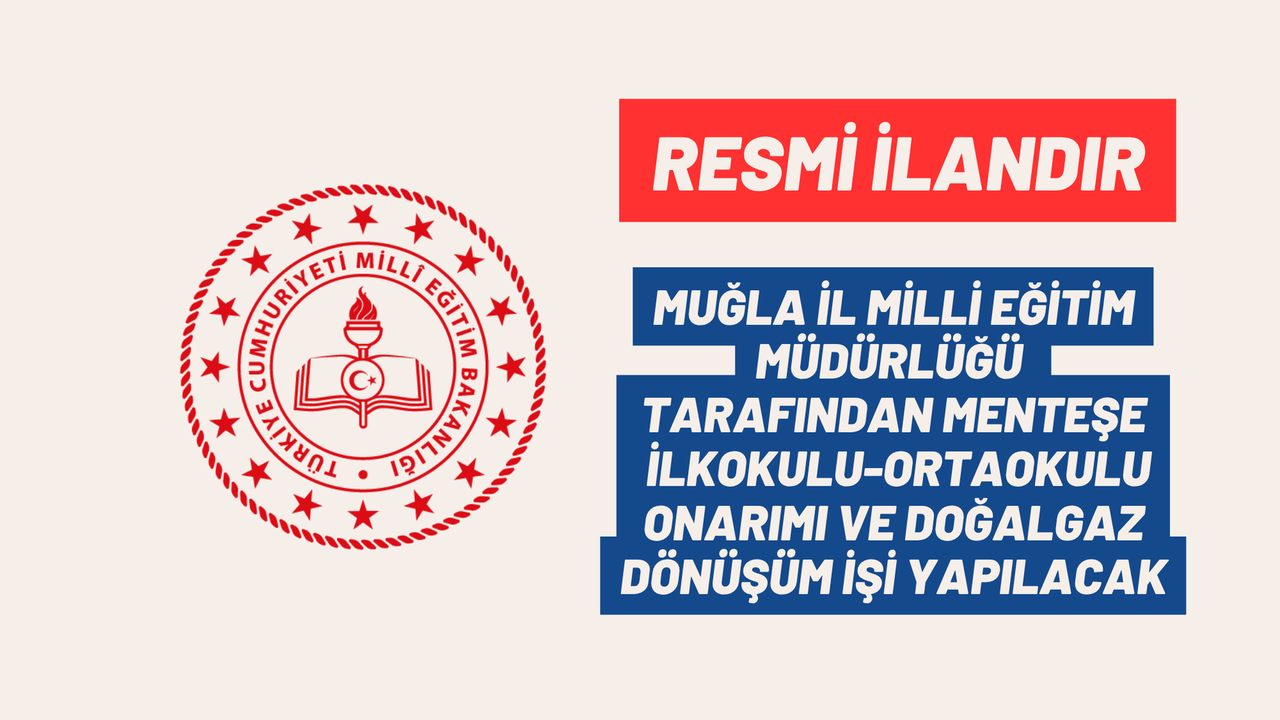 MUĞLA İL MİLLİ EĞİTİM MÜDÜRLÜĞÜ TARAFINDAN MENTEŞE İLKOKULU-ORTAOKULU ONARIMI VE DOĞALGAZ DÖNÜŞÜM İŞİ YAPILACAK