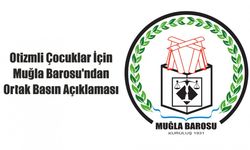 Otizmli Çocuklar İçin Muğla Barosu’ndan Ortak Basın Açıklaması