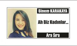 Ah Biz Kadınlar…