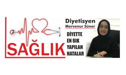 DİYETTE EN SIK YAPILAN HATALAR