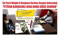 İyi Parti Muğla İl Başkanı İncilay Gezgin Şekerdağ;“İttifak Karşılıklı Olsa Daha Güzel Olurdu”