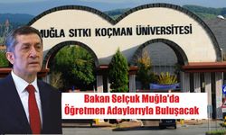 Bakan Selçuk Muğla’da Öğretmen Adaylarıyla Buluşacak