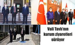 Vali Tavlı’nın kurum ziyaretleri sürüyor