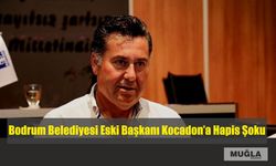 Bodrum Belediyesi Eski Başkanı Kocadon’a Hapis Şoku