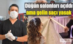 Düğün salonları açıldı ama gelin saçı yasak