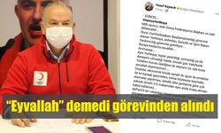 “Eyvallah” demedi görevinden alındı  