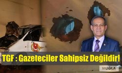 TGF : Gazeteciler Sahipsiz Değildir!