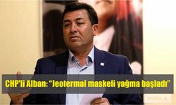 CHP’li Alban: “Jeotermal maskeli yağma başladı”