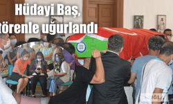 Hüdayi Baş, törenle uğurlandı