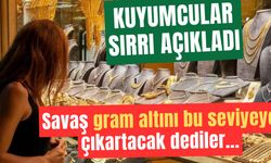 Kuyumcular bildiği sırrı açıkladı: Savaş gram altını bu seviyeye çıkaracak