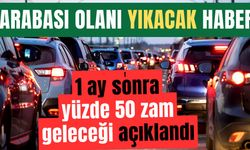 Arabası olan bu haberle yıkılacak: Bir ay sonra yüzde 50 zam gelecek