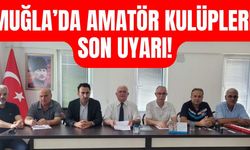 MUĞLA’DA AMATÖR KULÜPLERE SON UYARI!