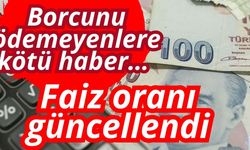 Borcunu ödemeyenlere kötü haber… Faiz oranı güncellendi