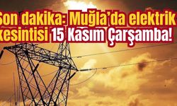 Son dakika: Muğla’da elektrik kesintisi 15 Kasım Çarşamba! Elektrikler ne zaman gelecek?