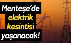 Menteşe’de elektrik kesintisi yaşanacak!