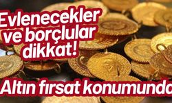 Evlenecekler ve borçlular dikkat! Altın fırsat konumunda