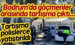 Bodrum'da göçmenler arasında tartışma çıktı...Tartışma polislerce yatıştırıldı