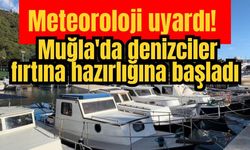 Meteoroloji uyardı! Muğla'da denizciler fırtına hazırlığına başladı