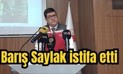 Barış Saylak istifa etti