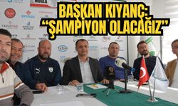 BAŞKAN KIYANÇ: “ŞAMPİYON OLACAĞIZ”