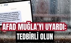 AFAD Muğla’yı uyardı: Tedbirli olun