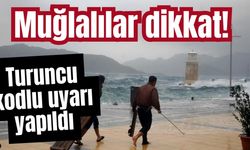 Muğlalılar dikkat! Turuncu kodlu uyarı yapıldı