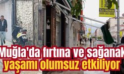 Muğla'da fırtına ve sağanak yaşamı olumsuz etkiliyor