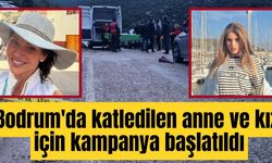 Bodrum'da katledilen anne ve kızı için kampanya başlatıldı