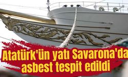 Atatürk'ün yatı Savarona'da asbest tespit edildi