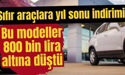 Sıfır araçlara yıl sonu indirimi: Bu modeller 800 bin lira altına düştü