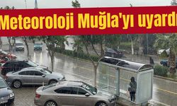 Meteoroloji Muğla'yı uyardı