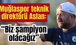 Muğlaspor teknik direktörü Aslan: “Biz şampiyon olacağız”