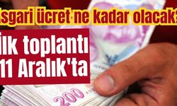 Asgari ücret ne kadar olacak? İlk toplantı 11 Aralık'ta