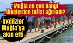 Muğla en çok hangi ülkelerden turist ağırladı? İngilizler Muğla’ya akın etti