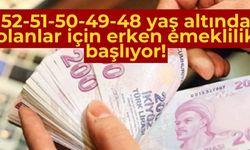 52-51-50-49-48 yaş altında olanlar için erken emeklilik başlıyor!