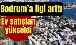 Bodrum’a ilgi arttı, ev satışları yükseldi