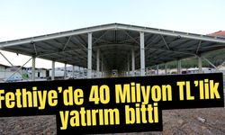 Fethiye’de 40 Milyon TL’lik yatırım bitti