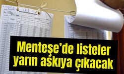 Menteşe’de listeler yarın askıya çıkacak