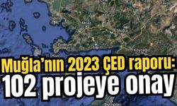 Muğla’nın 2023 ÇED raporu: 102 projeye onay