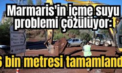 Marmaris'in içme suyu problemi çözülüyor: 6 bin metresi tamamlandı