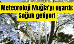 Meteoroloji Muğla'yı uyardı: Soğuk geliyor!