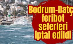 Bodrum-Datça feribot seferleri iptal edildi