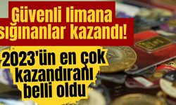 Güvenli limana sığınanlar kazandı! 2023'ün en çok kazandıranı belli oldu