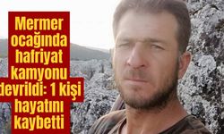 Mermer ocağında hafriyat kamyonu devrildi: 1 kişi hayatını kaybetti