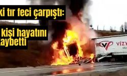 İki tır feci çarpıştı: 1 kişi hayatını kaybetti