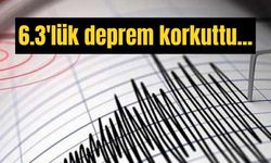 6.3'lük deprem korkuttu...