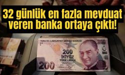 32 günlük en fazla mevduat veren banka ortaya çıktı!