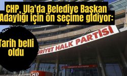 CHP, Ula'da Belediye Başkan Adaylığı için ön seçime gidiyor: Tarih belli oldu