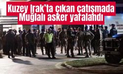 Kuzey Irak’ta çıkan çatışmada Muğlalı asker yaralandı