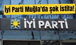 İyi Parti Muğla'da şok istifa!